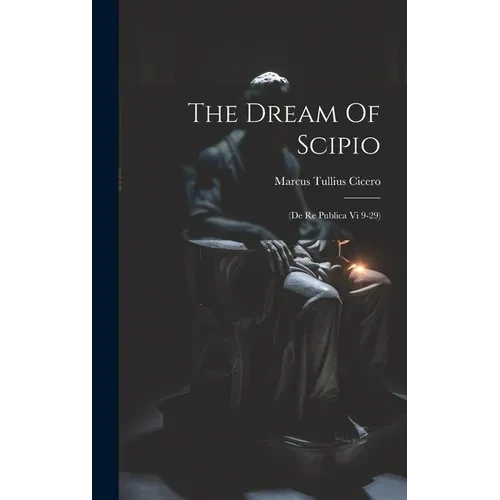 The Dream Of Scipio: (de Re Publica Vi 9-29) - Hardcover
