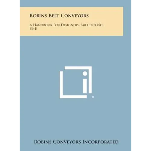 Robins Belt Conveyors: A Handbook for Designers, Bulletin No. 82-B - Hardcover