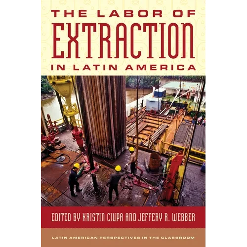The Labor of Extraction in Latin America - Hardcover