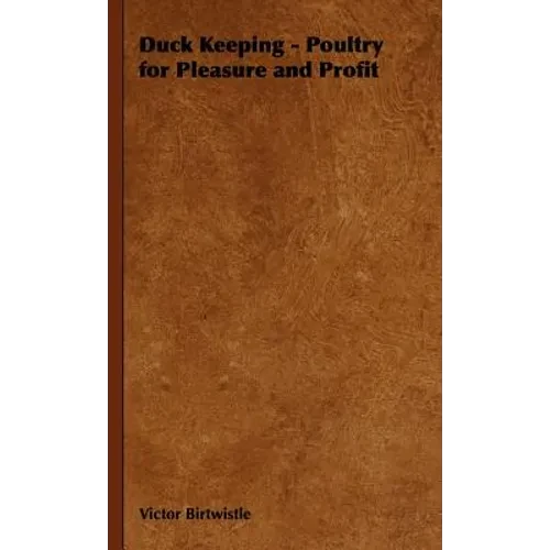 Duck Keeping - Poultry for Pleasure and Profit - Hardcover