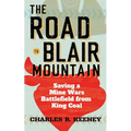 Road to Blair Mountain: Saving a Mine Wars Battlefield from King Coal - Hardcover