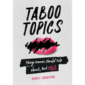Taboo Topics: Things Women Should Talk About, But Don't - Hardcover