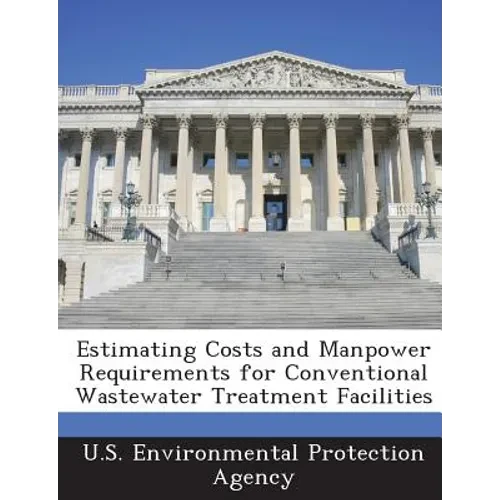 Estimating Costs and Manpower Requirements for Conventional Wastewater Treatment Facilities - Paperback