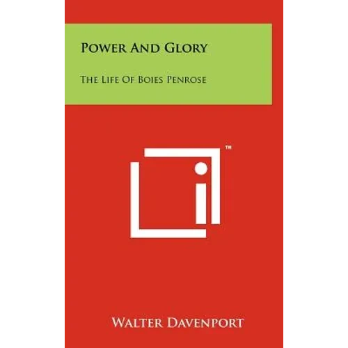 Power and Glory: The Life of Boies Penrose - Hardcover