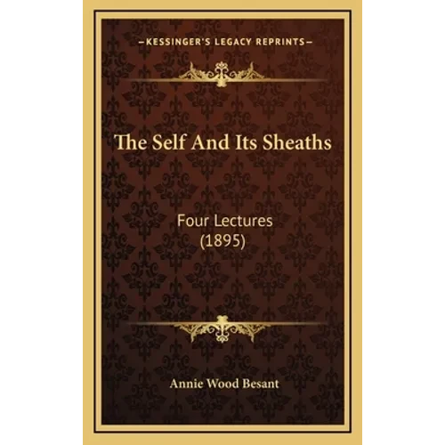 The Self And Its Sheaths: Four Lectures (1895) - Hardcover
