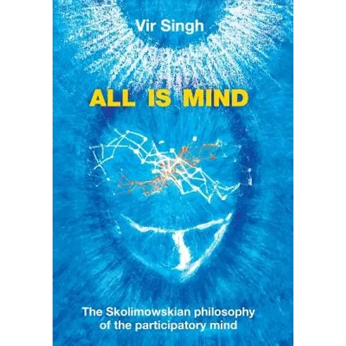 All Is Mind: The Skolimowskian Philosophy of the Participatory Mind