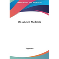 On Ancient Medicine - Hardcover