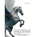 Encyclopedia of Mythical Creatures - Global Mythology: An Illustrated Bestiary of Legendary Beasts, Monsters & Spirits from Around the World. - Hardcover