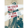 Stolen Bones of St. John of Matha: Forgery, Theft, and Sainthood in the Seventeenth Century - Paperback