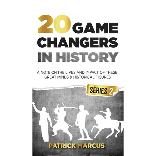 20 Game Changers In History (Series 2); A Note on the Lives and Impact of these Great Minds & Historical Figures (Tesla, Jung, Napoleon, Anne Frank, D - Hardcover