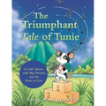 The Triumphant Tale of Tunie: A Little Mouse, with Big Dreams, and the Heart of Love - Paperback