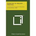 Exercises in Melody Writing: A Systematic Course of Melodic Composition (1900) - Paperback