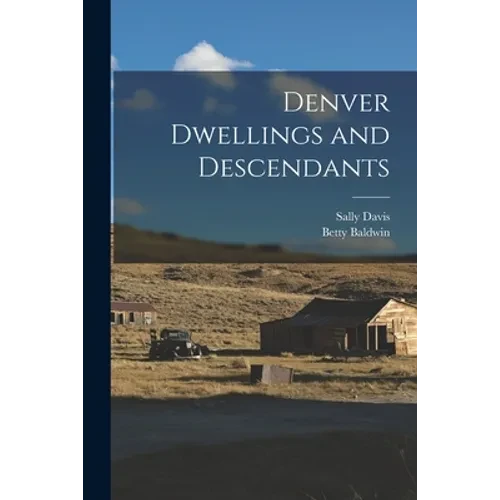 Denver Dwellings and Descendants - Paperback