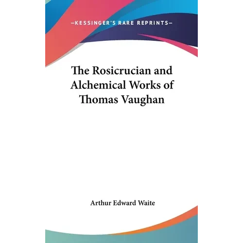 The Rosicrucian and Alchemical Works of Thomas Vaughan - Hardcover