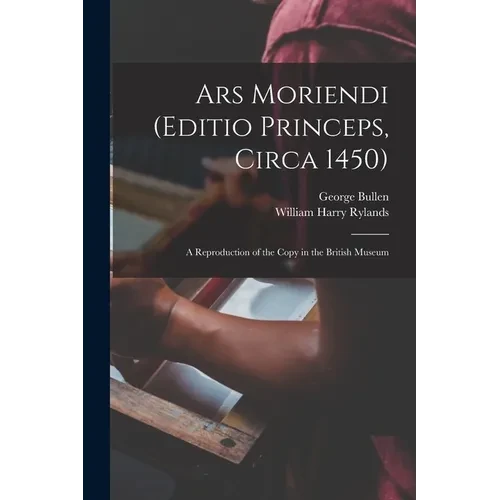 Ars Moriendi (Editio Princeps, Circa 1450): A Reproduction of the Copy in the British Museum - Paperback