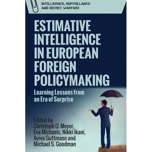 Estimative Intelligence in European Foreign Policymaking: Learning Lessons from an Era of Surprise - Paperback