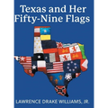 Texas and Her Fifty-Nine Flags - Hardcover