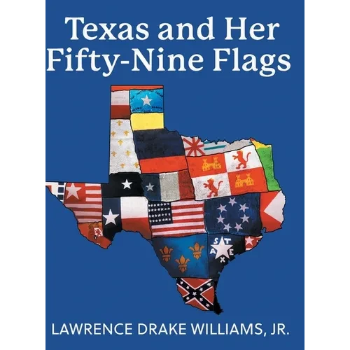 Texas and Her Fifty-Nine Flags - Hardcover