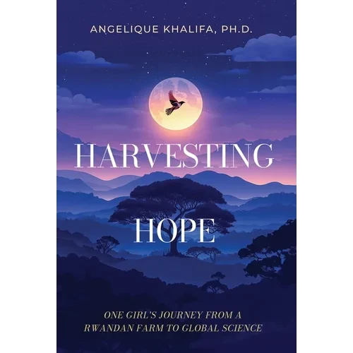 Harvesting Hope: One Girl's Journey from a Rwandan Farm to Global Science - Hardcover