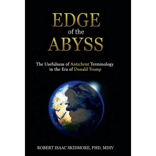 Edge of the Abyss: The Usefulness of Antichrist Terminology in the Era of Donald Trump - Hardcover