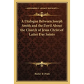 A Dialogue Between Joseph Smith and the Devil About the Church of Jesus Christ of Latter Day Saints - Paperback