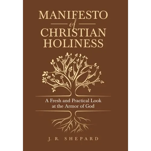 Manifesto of Christian Holiness: A Fresh and Practical Look at the Armor of God - Hardcover
