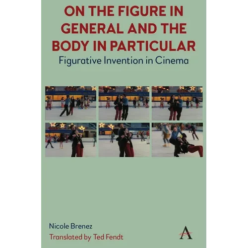 On the Figure in General and the Body in Particular: Figurative Invention in Cinema - Paperback