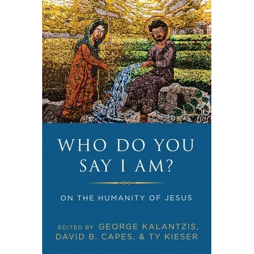 Who Do You Say I Am?: On the Humanity of Jesus - Paperback
