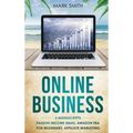 Online Business: 3 Manuscripts - Passive Income Ideas, Amazon FBA for Beginners, Affiliate Marketing - Hardcover