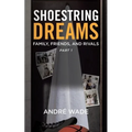 Shoestring Dreams: Part 1: Family, Friends, and Rivals - Paperback