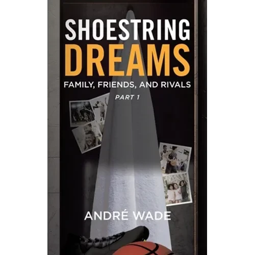 Shoestring Dreams: Part 1: Family, Friends, and Rivals - Paperback