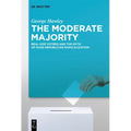 The Moderate Majority: Real GOP Voters and the Myth of Mass Republican Radicalization - Paperback