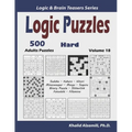Logic Puzzles: 500 Hard Adults Puzzles (Sudoku, Kakuro, Hitori, Minesweeper, Masyu, Suguru, Binary Puzzle, Slitherlink, Futoshiki, Fillomino) - Paperback