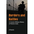 Borders and Battles: A Concise Military History of Modern India - Hardcover