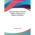 Magical Writings of Thomas Vaughan Also Known as Eugenius Philalethes - Paperback