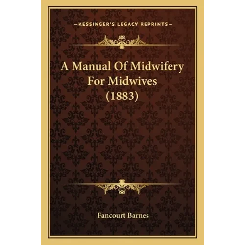 A Manual Of Midwifery For Midwives (1883) - Paperback