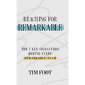 Reaching for Remarkable: The 7 Key Signatures Behind Every Remarkable Team - Hardcover