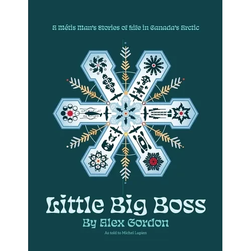 Little Big Boss: A Métis Man's Stories of Life in Canada's Arctic - Paperback