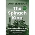 The Spinach King: The Rise and Fall of an American Dynasty - Paperback
