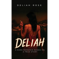 Deliah: A Dark Romance Based on a True Story - Hardcover