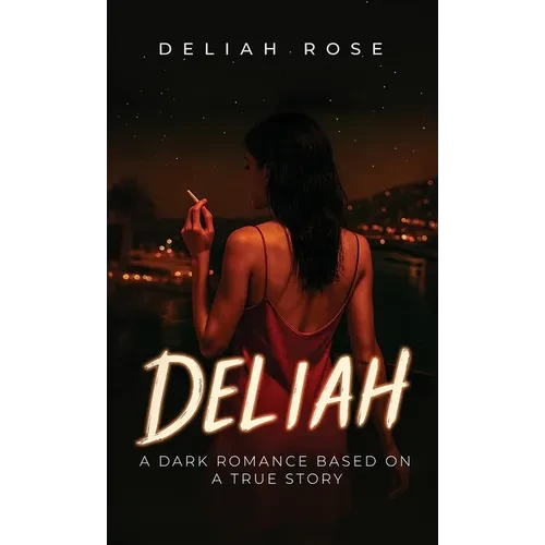 Deliah: A Dark Romance Based on a True Story - Hardcover