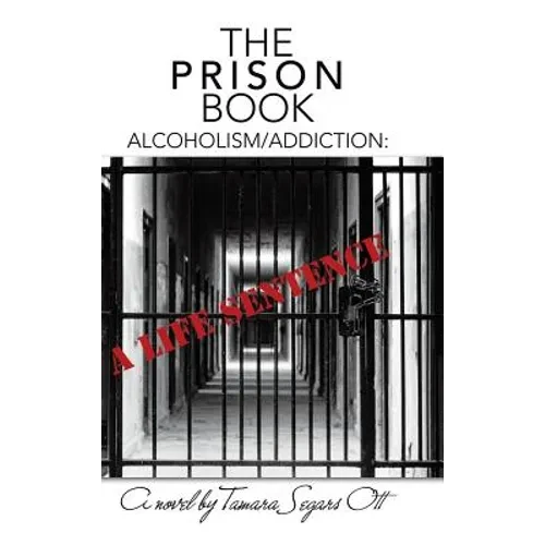 The Prison Book: Alcoholism/Addiction: A Life Sentence - Hardcover