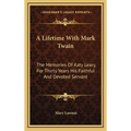 A Lifetime With Mark Twain: The Memories Of Katy Leary, For Thirty Years His Faithful And Devoted Servant - Hardcover