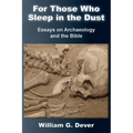 For Those Who Sleep in the Dust: Essays on Archaeology and the Bible - Paperback
