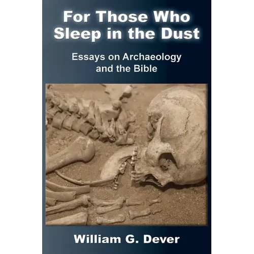 For Those Who Sleep in the Dust: Essays on Archaeology and the Bible - Paperback