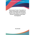 Rosicrucian Cosmo-Conception or Mystic Christianity an Elementary Treatise Upon Man's Past Evolution, Present Constitution and Future Development - Hardcover