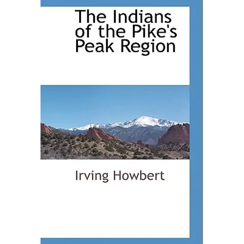 The Indians of the Pike's Peak Region - Hardcover