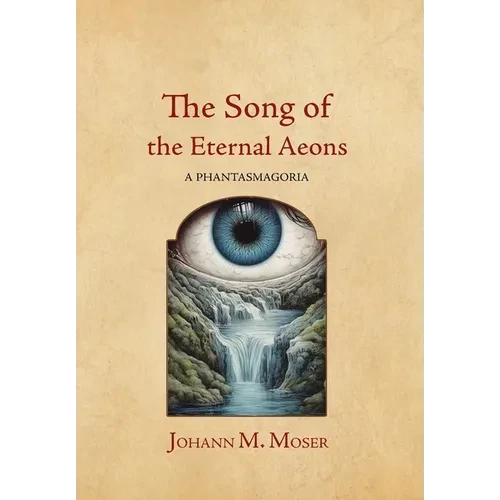 The Song of the Eternal Aeons: A Phantasmagoria - Hardcover