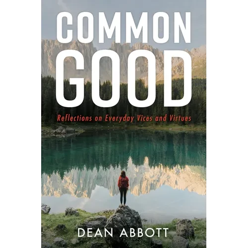 Common Good: Reflections on Everyday Vices and Virtues - Paperback