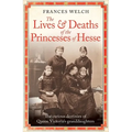 The Lives and Deaths of the Princesses of Hesse: The Curious Destinies of Queen Victoria's Granddaughters - Paperback